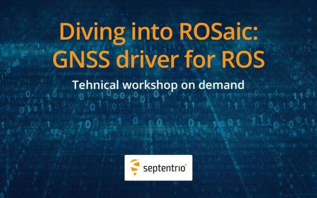 Septentrio Technical workshop webinar Diving into ROSaic GNSS driver for ROS